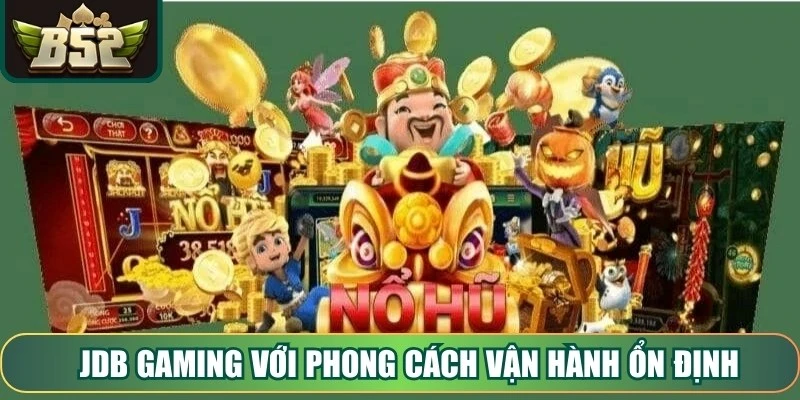 JDB Gaming với phong cách vận hành ổn định cùng giao diện thân thiện