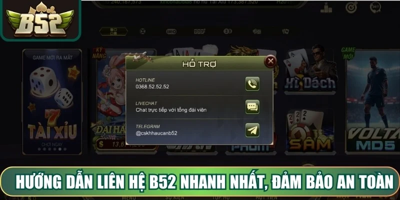 Hướng dẫn liên hệ B52 nhanh nhất, đảm bảo an toàn thông tin