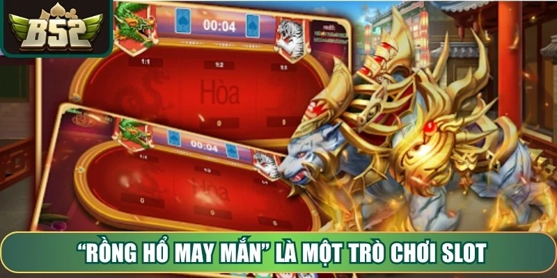 “Rồng Hổ May Mắn” là một trò chơi slot mang đậm nét văn hoá Á Đông