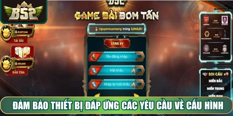 Đảm bảo thiết bị đáp ứng các yêu cầu về cấu hình để ứng dụng hoạt động mượt mà